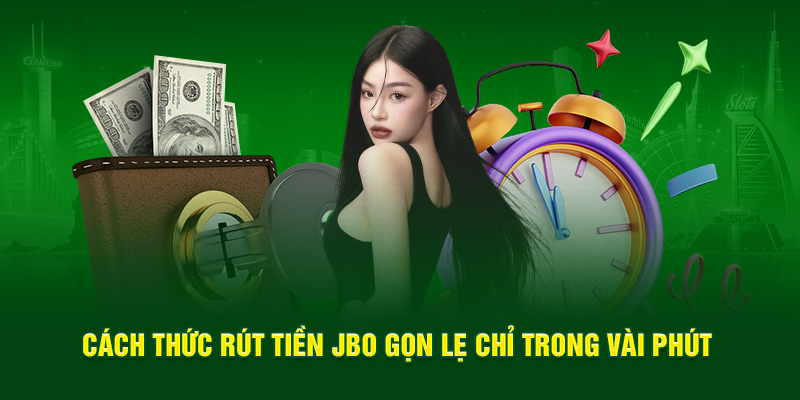 Cách thức rút tiền JBO gọn lẹ chỉ trong vài phút